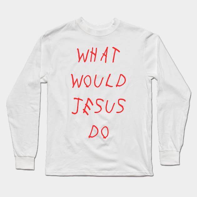 What Would JesusDo Long Sleeve T-Shirt by Crush Collective